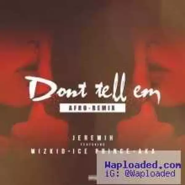 Jeremih - Dont Tell Em Afro Remix Ft Wizkid, Ice Prince And AKA